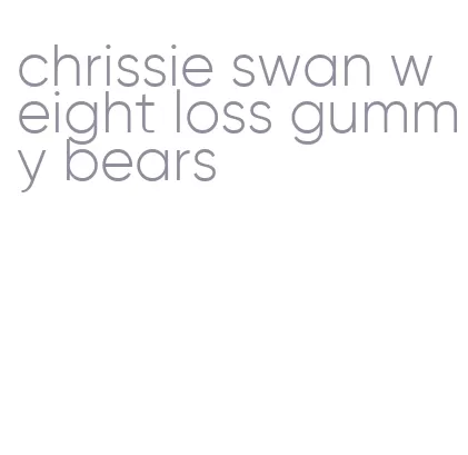 chrissie swan weight loss gummy bears