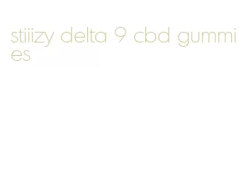 stiiizy delta 9 cbd gummies