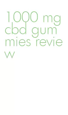 1000 mg cbd gummies review