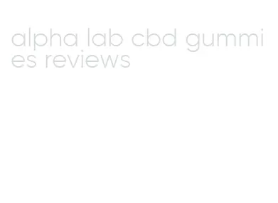 alpha lab cbd gummies reviews