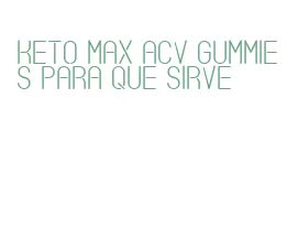 keto max acv gummies para que sirve