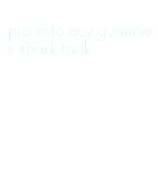 pro keto acv gummies shark tank