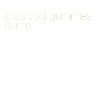 oros cbd gummies scam