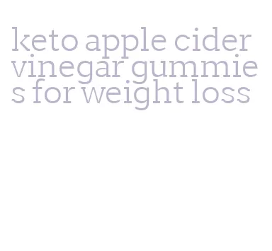 keto apple cider vinegar gummies for weight loss