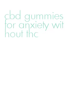 cbd gummies for anxiety without thc