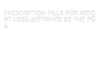 prescription pills for weight loss approved by the fda