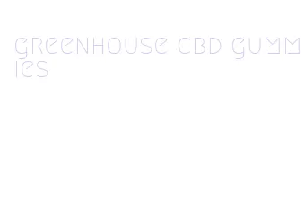 greenhouse cbd gummies
