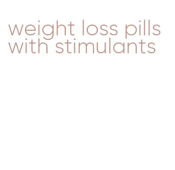 weight loss pills with stimulants
