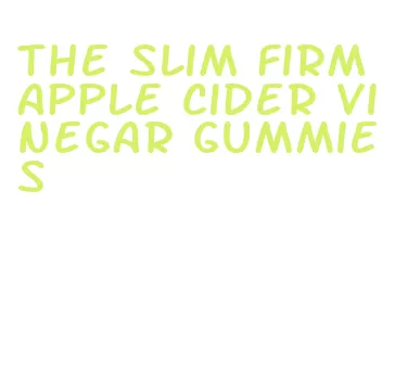 the slim firm apple cider vinegar gummies