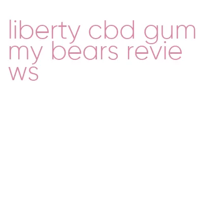liberty cbd gummy bears reviews