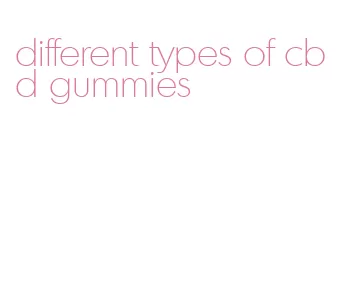 different types of cbd gummies