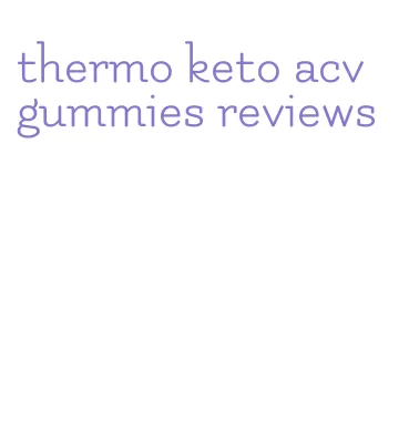 thermo keto acv gummies reviews