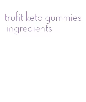trufit keto gummies ingredients