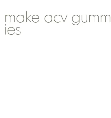make acv gummies