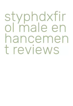styphdxfirol male enhancement reviews