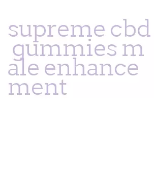 supreme cbd gummies male enhancement