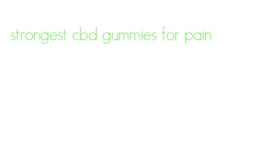 strongest cbd gummies for pain