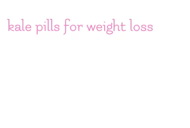 kale pills for weight loss