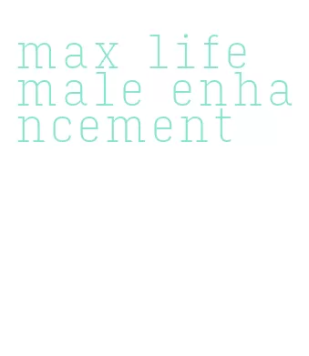 max life male enhancement