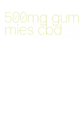 500mg gummies cbd