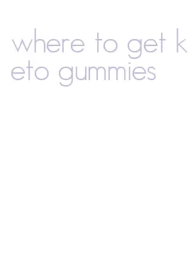 where to get keto gummies