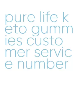 pure life keto gummies customer service number