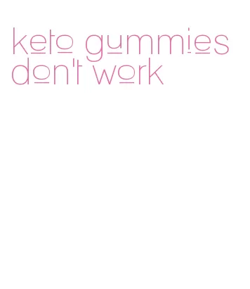 keto gummies don't work