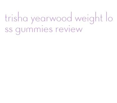 trisha yearwood weight loss gummies review