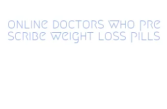 online doctors who prescribe weight loss pills