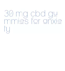30 mg cbd gummies for anxiety