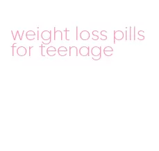 weight loss pills for teenage