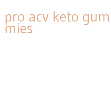 pro acv keto gummies